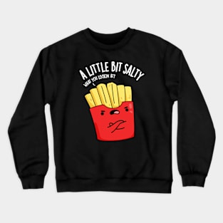 A Lil Bit Salty Funny Fries Pun Crewneck Sweatshirt